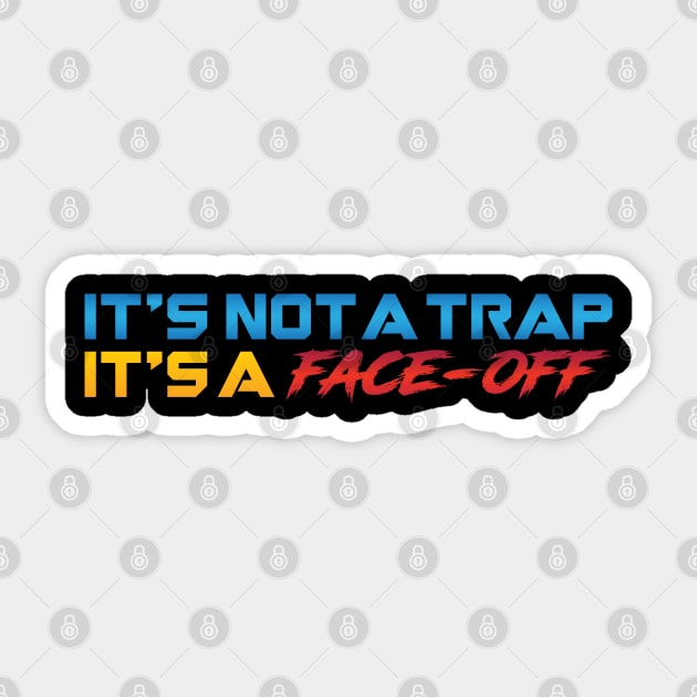 It's Not A Trap It's A Face-Off Sticker by Cinestore Merch